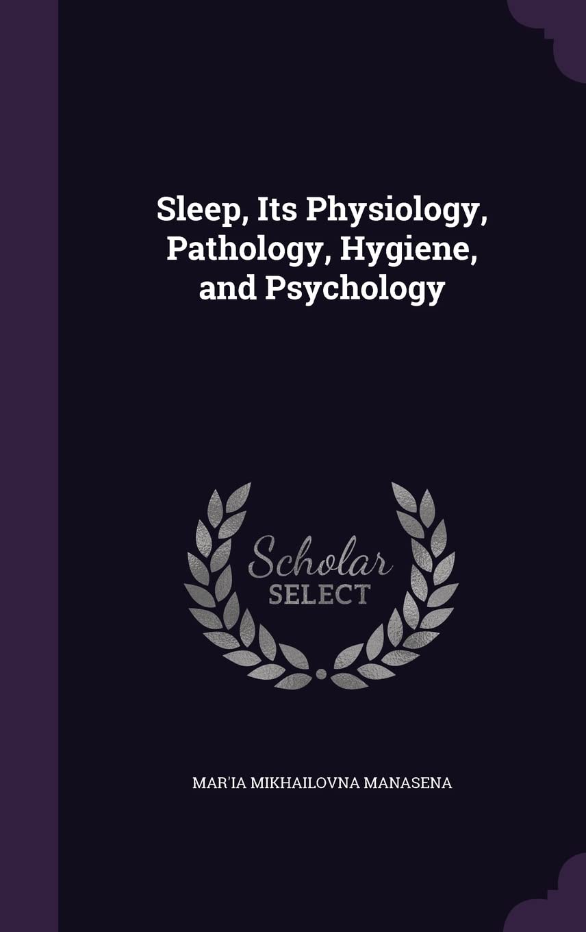 Sleep, Its Physiology, Pathology, Hygiene, and Psychology Health, Nutrition & Fitness