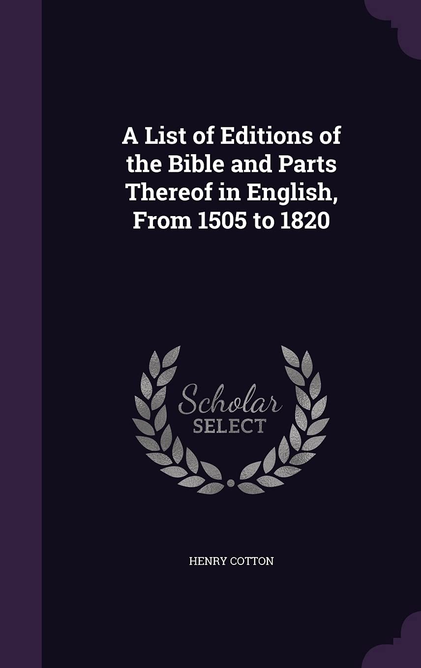 A List of Editions of the Bible and Parts Thereof in English, From 1505 to 1820 Politics & History