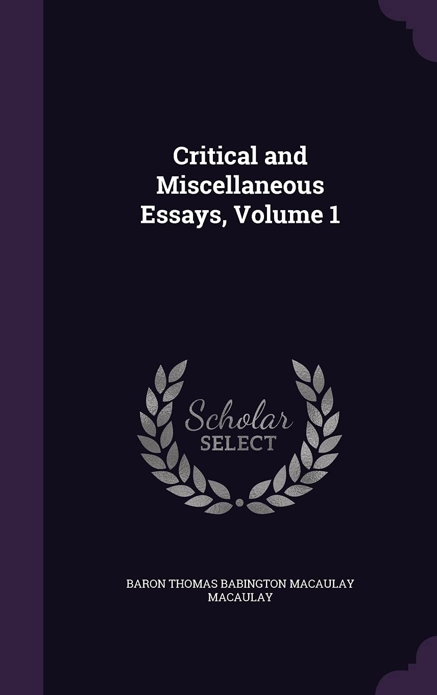 Critical and Miscellaneous Essays, Volume 1 Politics & History