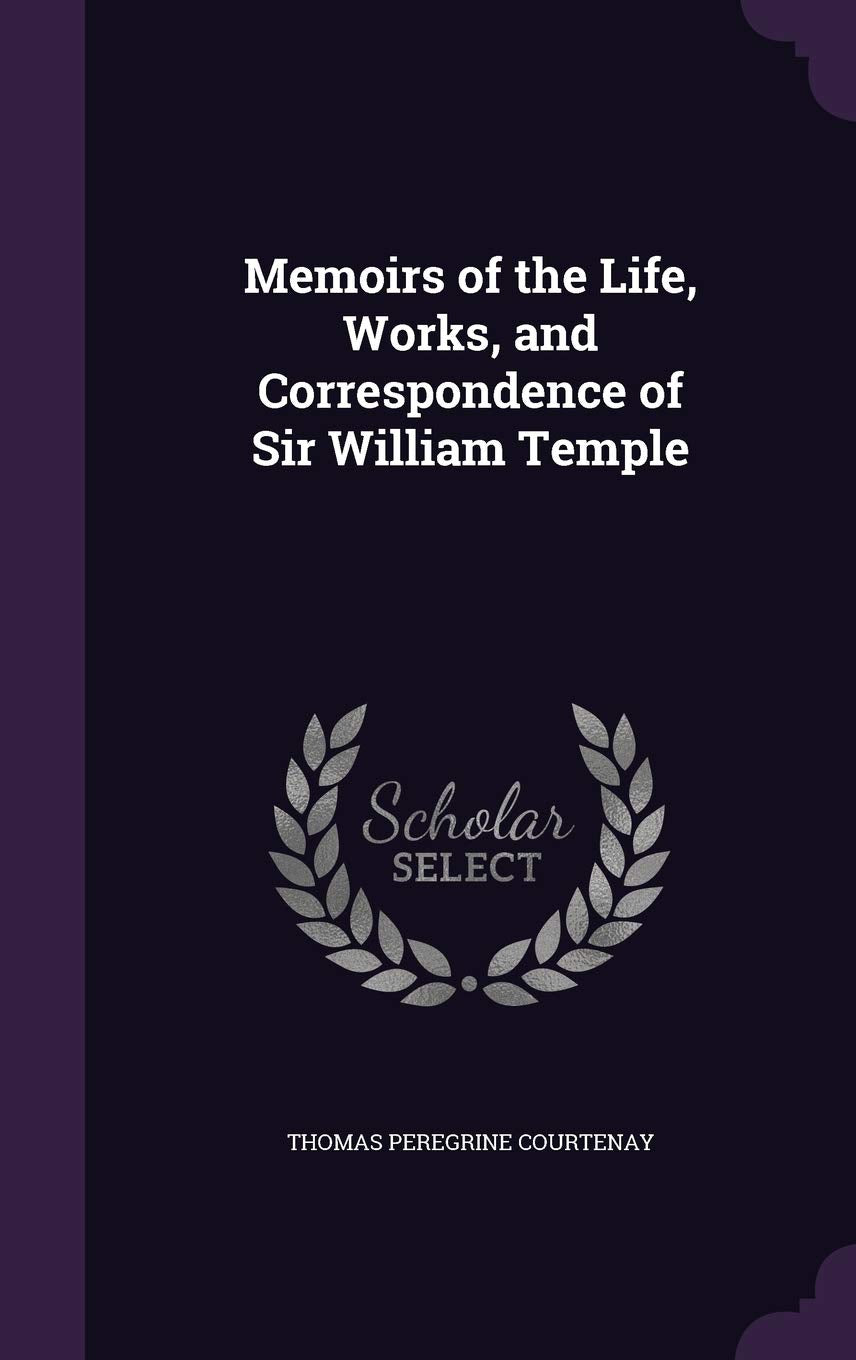 Memoirs of the Life, Works, and Correspondence of Sir William Temple Memories