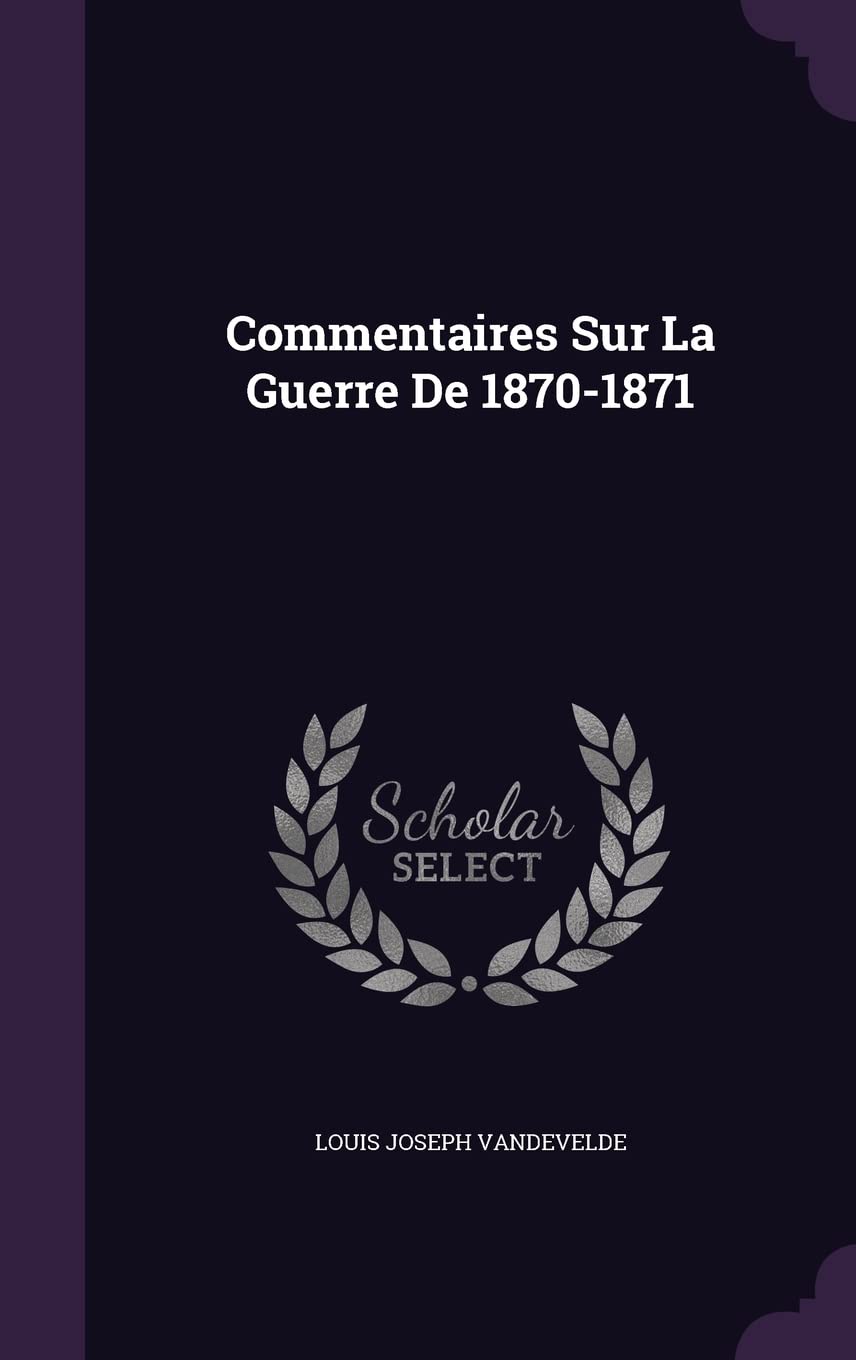 Commentaires Sur La Guerre De 1870-1871 Politics & History