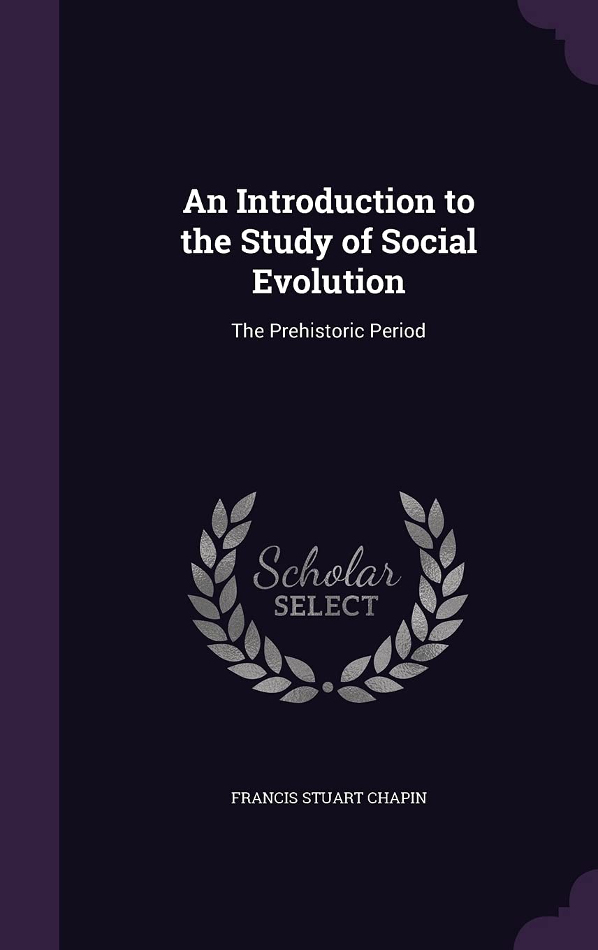 An Introduction to the Study of Social Evolution: The Prehistoric Period Business & Technology