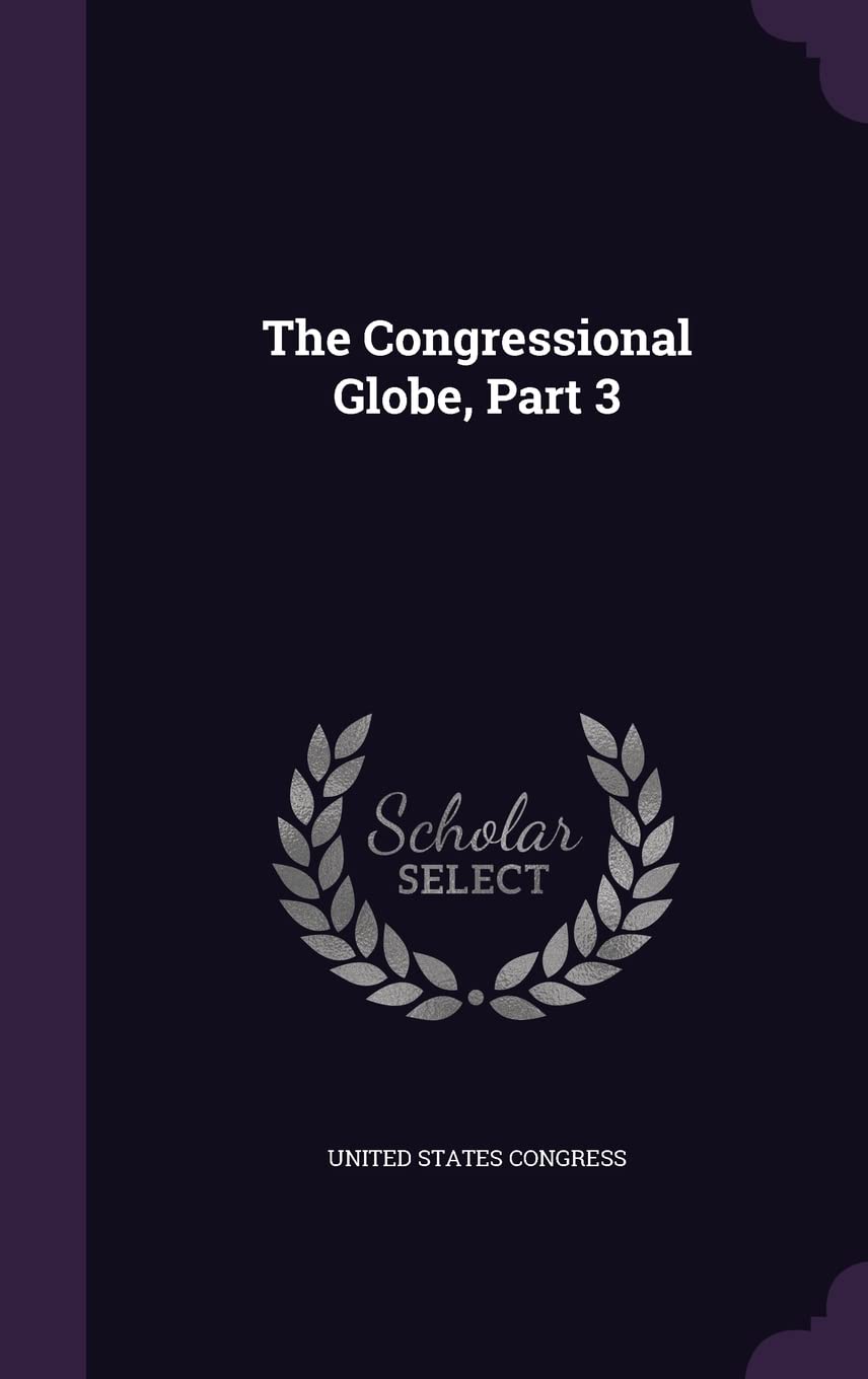 The Congressional Globe, Part 3 Law