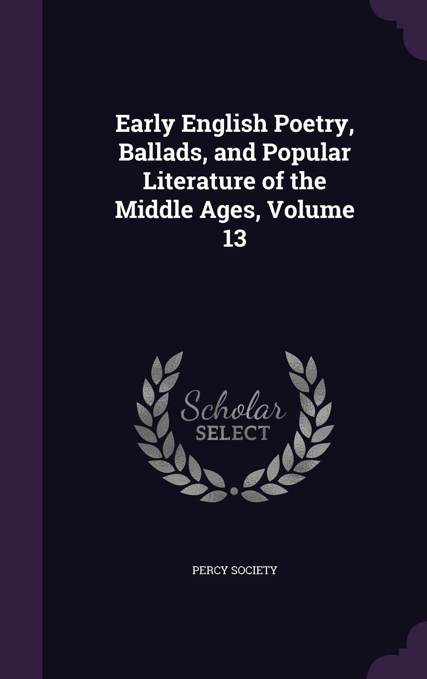 Early English Poetry, Ballads, and Popular Literature of the Middle Ages, Volume 13 Poetry