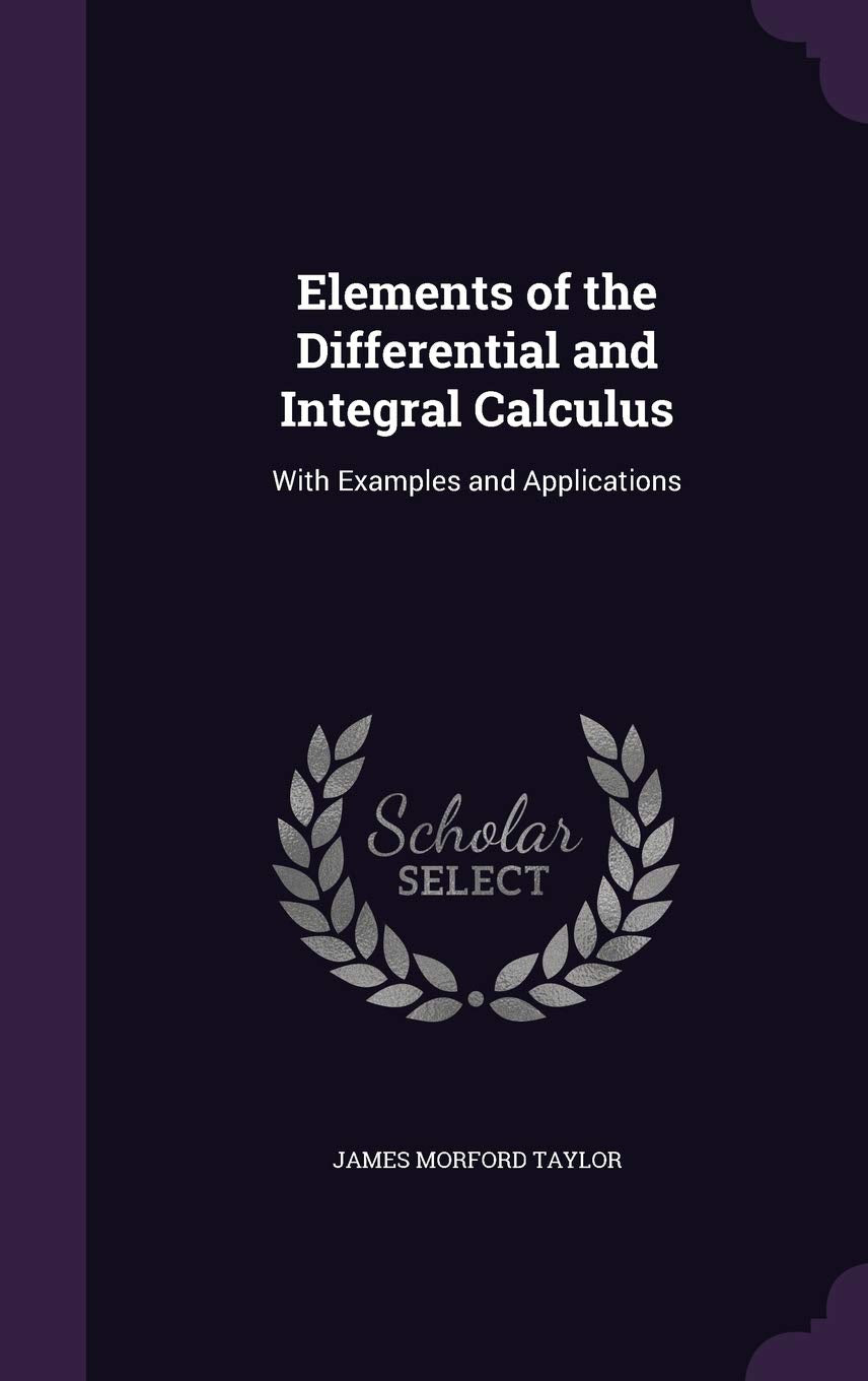 Elements of the Differential and Integral Calculus: With Examples and Applications Mathematics