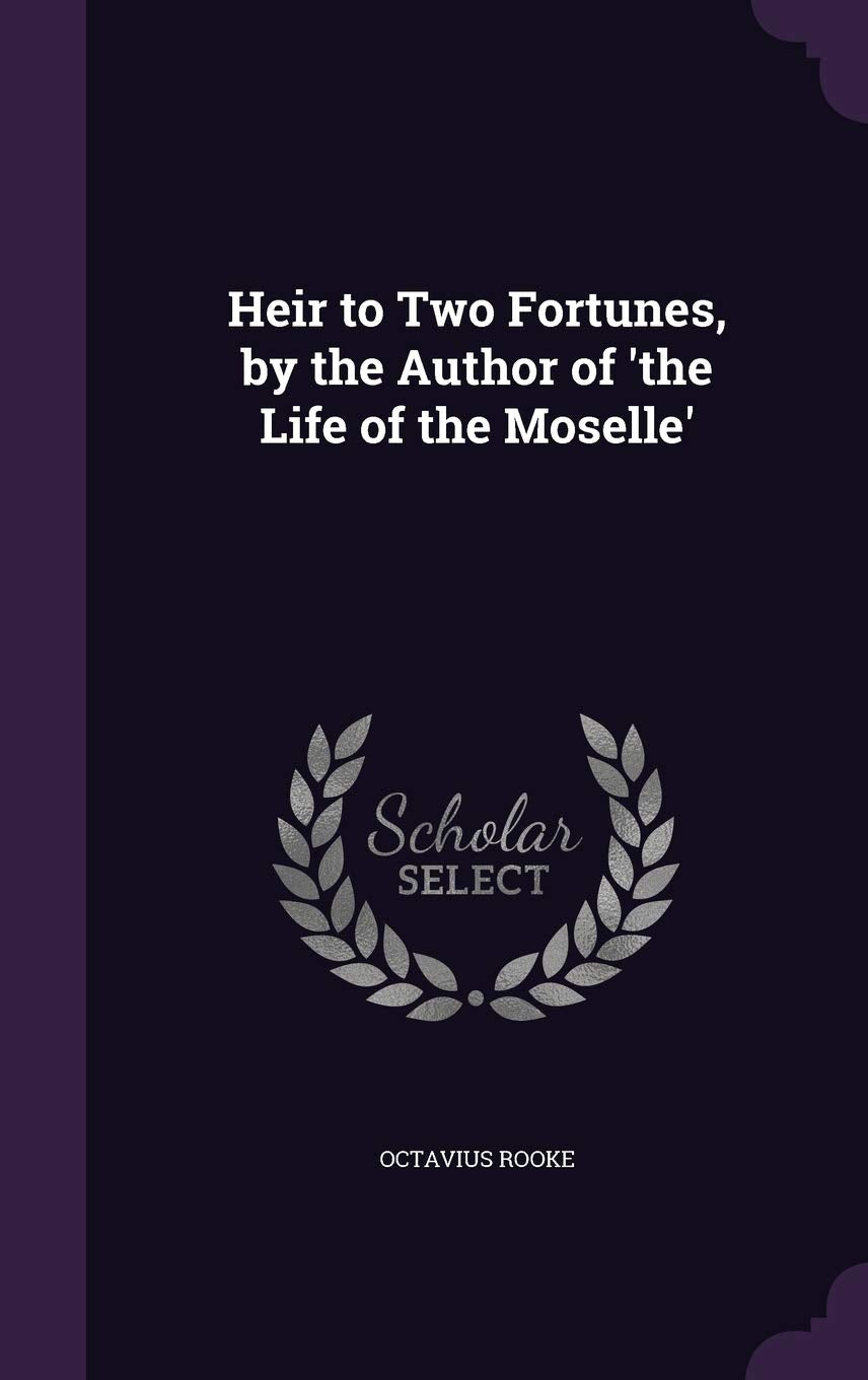 Heir to Two Fortunes, by the Author of 'the Life of the Moselle' Politics & History
