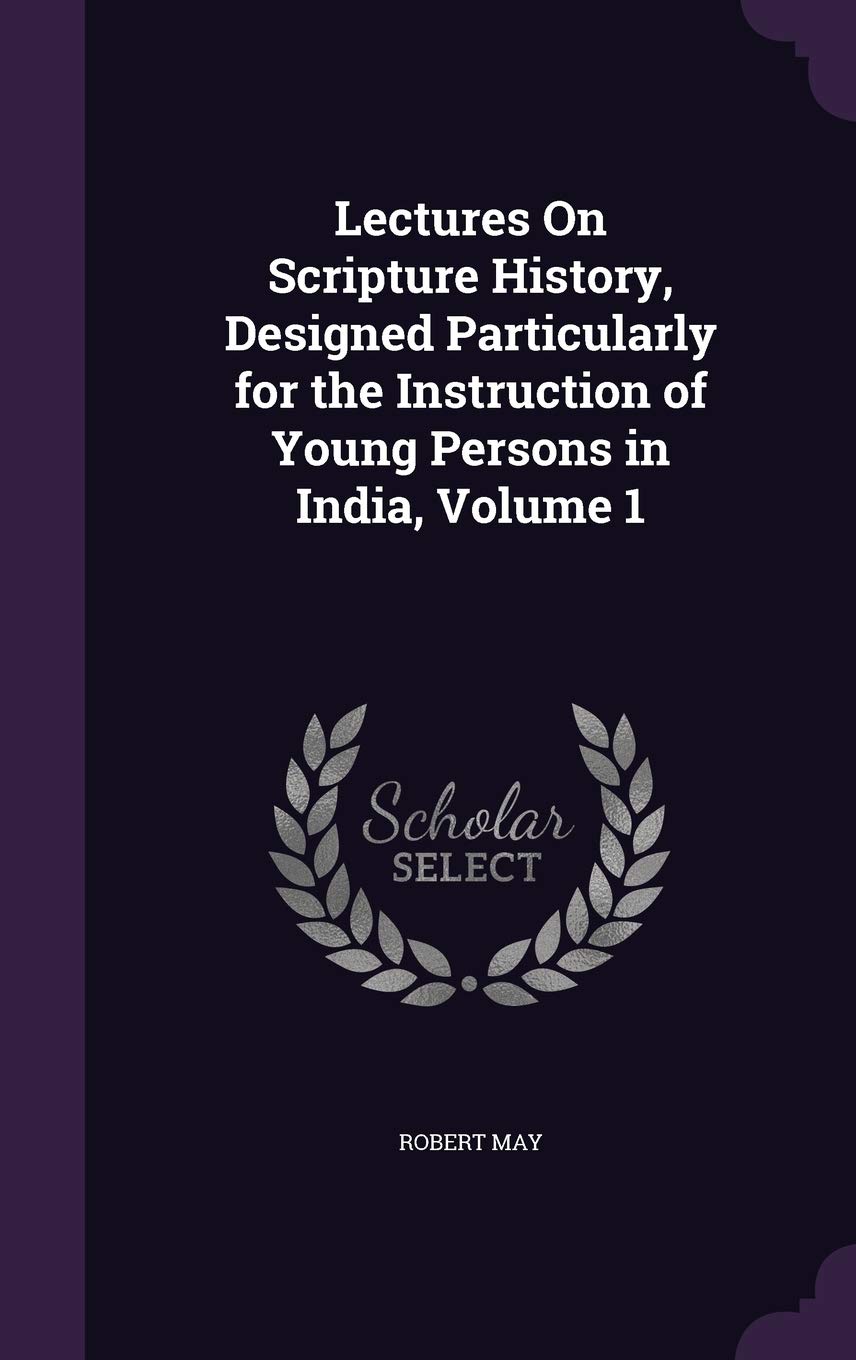 Lectures On Scripture History, Designed Particularly for the Instruction of Young Persons in India, Volume 1 Religion & Esotericism