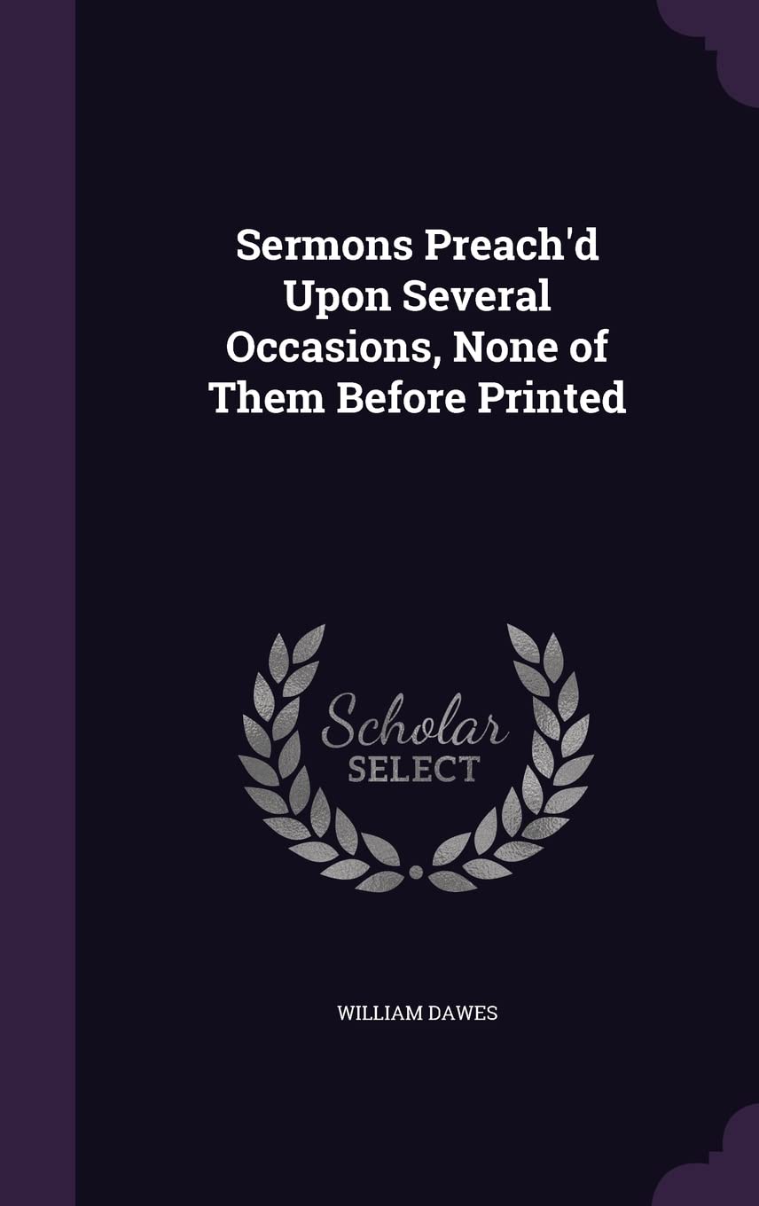 Sermons Preach'd Upon Several Occasions, None of Them Before Printed Religion & Esotericism