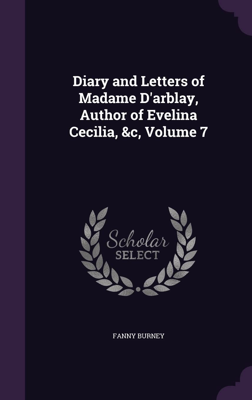 Diary and Letters of Madame D'arblay, Author of Evelina Cecilia, &c, Volume 7 Memories