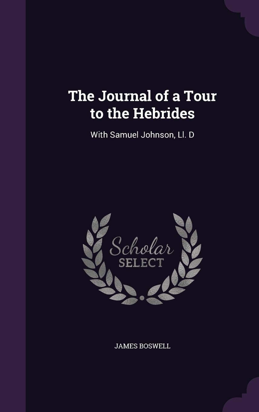 The Journal of a Tour to the Hebrides: With Samuel Johnson, Ll. D Essays & Short Stories