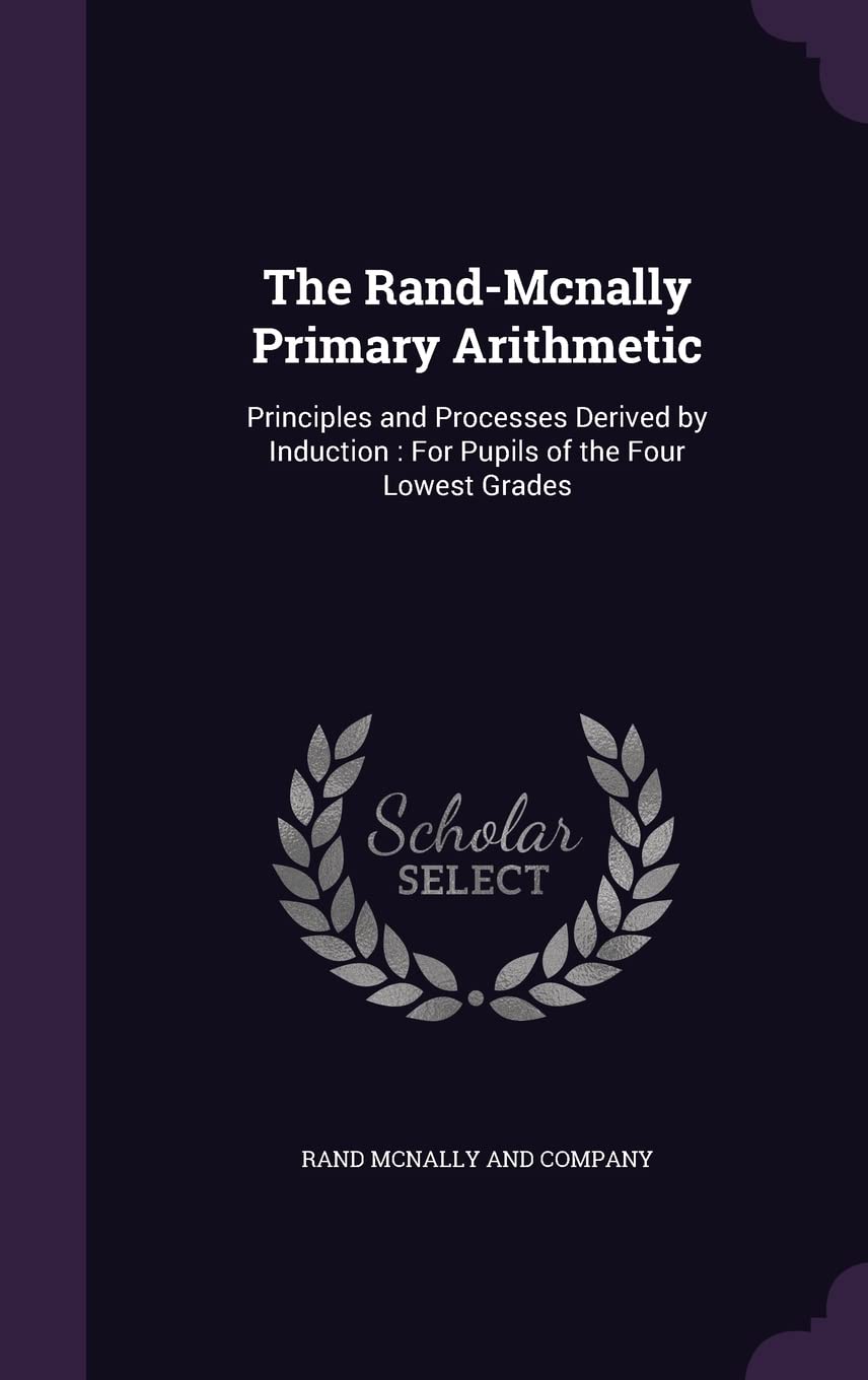 The Rand-Mcnally Primary Arithmetic: Principles and Processes Derived by Induction: For Pupils of the Four Lowest Grades book