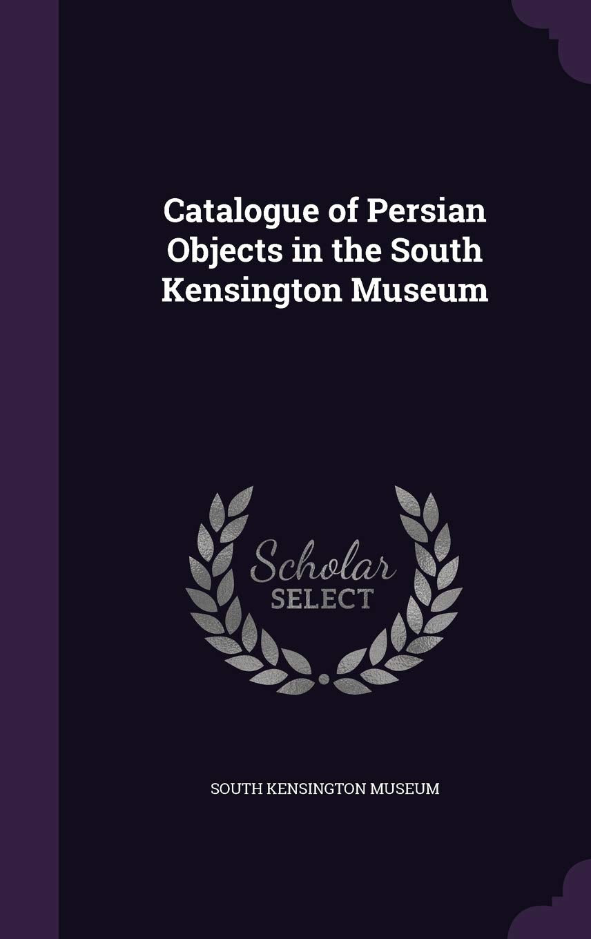 Catalogue of Persian Objects in the South Kensington Museum Contemporary literature