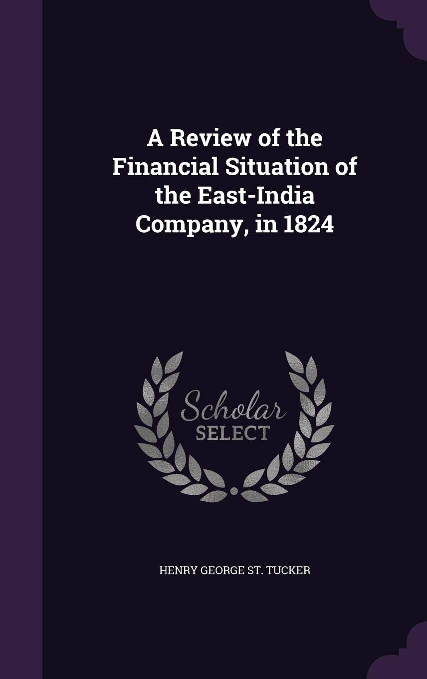 A Review of the Financial Situation of the East-India Company, in 1824 Business, Finance & Career