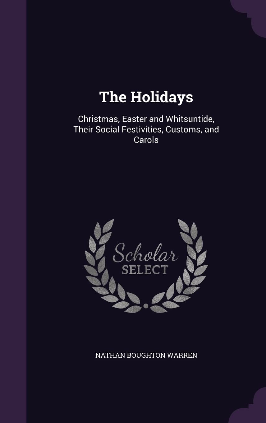 The Holidays: Christmas, Easter and Whitsuntide, Their Social Festivities, Customs, and Carols Children's books