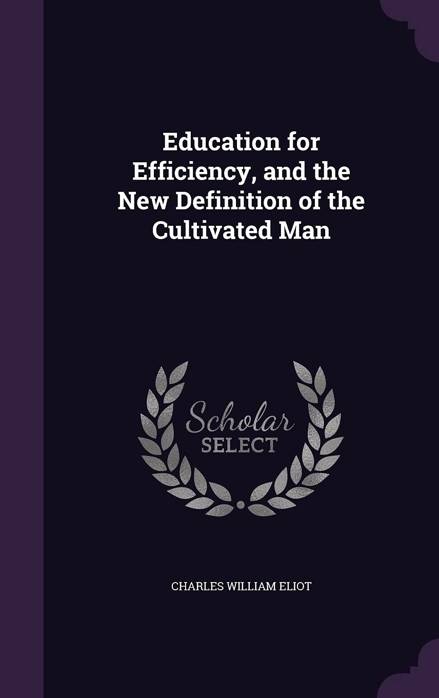 Education for Efficiency, and the New Definition of the Cultivated Man Politics & History