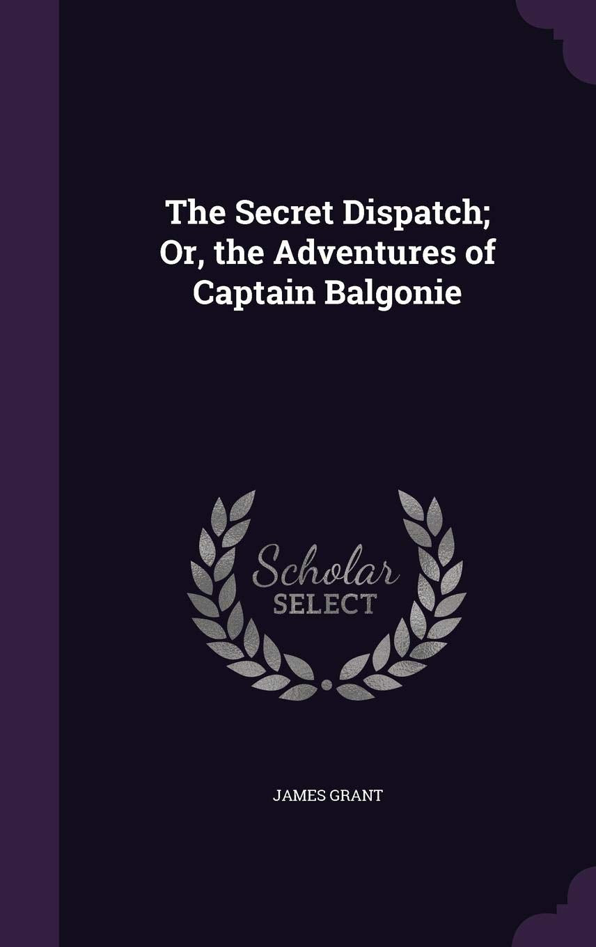 The Secret Dispatch; Or, the Adventures of Captain Balgonie Contemporary literature