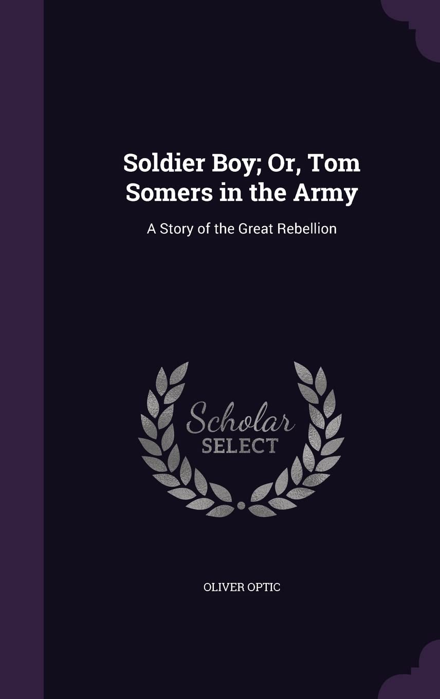 Soldier Boy; Or, Tom Somers in the Army: A Story of the Great Rebellion Memories