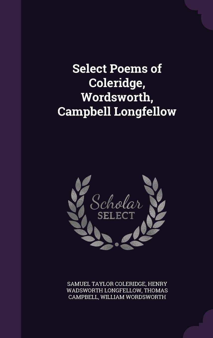 Select Poems of Coleridge, Wordsworth, Campbell Longfellow Contemporary literature