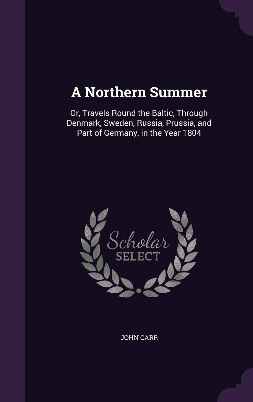 A Northern Summer: Or, Travels Round the Baltic, Through Denmark, Sweden, Russia, Prussia, and Part of Germany, in the Year 1804 Computer Science