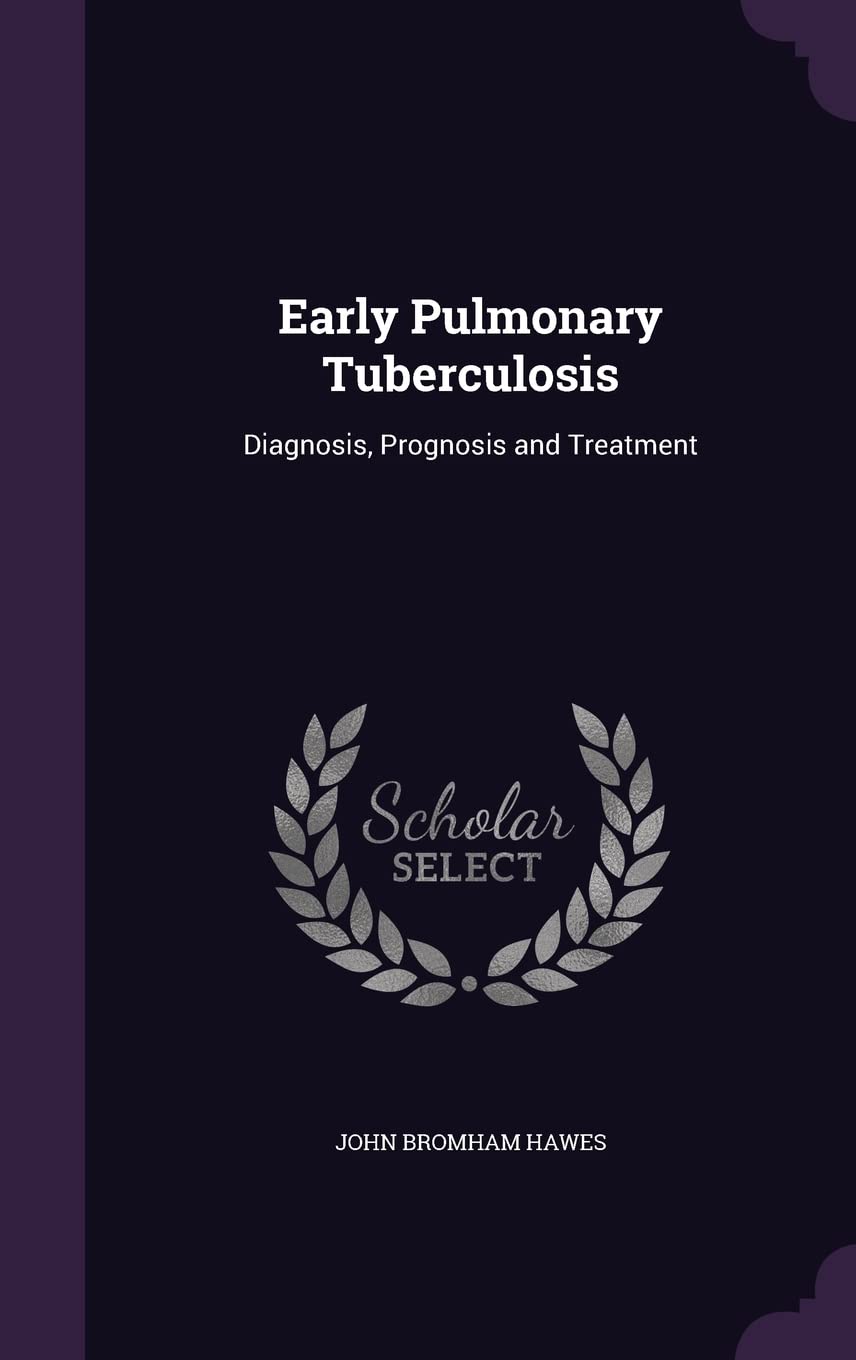 Early Pulmonary Tuberculosis: Diagnosis, Prognosis and Treatment Medicine