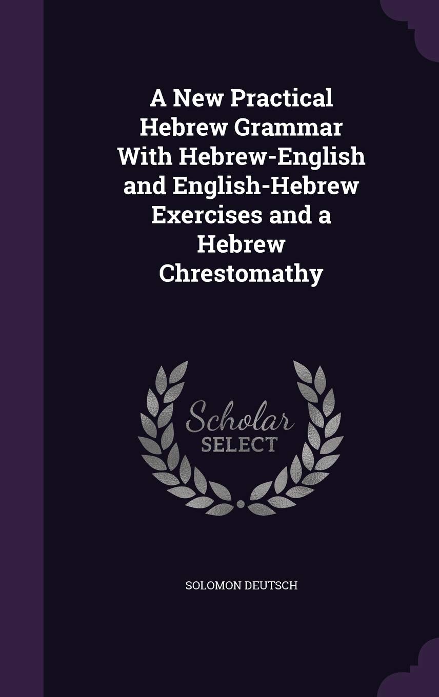 A New Practical Hebrew Grammar With Hebrew-English and English-Hebrew Exercises and a Hebrew Chrestomathy Foreign Languages ​​& Dictionaries
