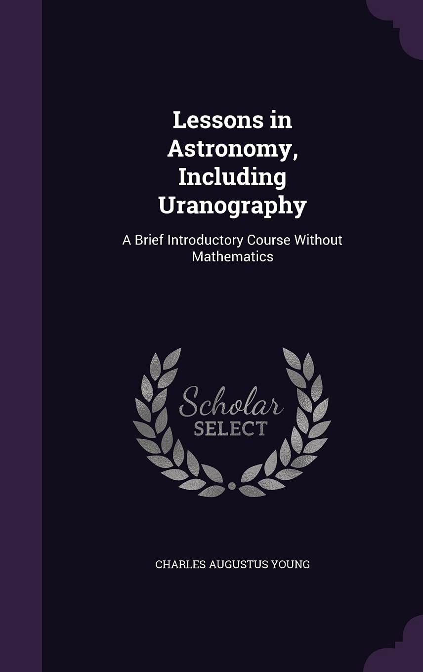 Lessons in Astronomy, Including Uranography: A Brief Introductory Course Without Mathematics Children's books