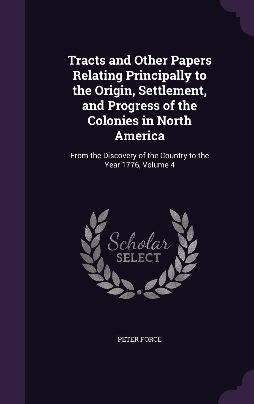 Tracts and Other Papers Relating Principally to the Origin, Settlement, and Progress of the Colonies in North America: From the Discovery of the Country to the Year 1776, Volume 4 Memories