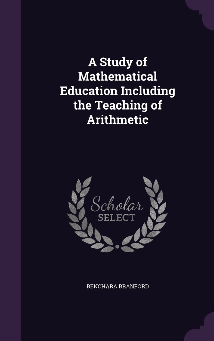 A Study of Mathematical Education Including the Teaching of Arithmetic Politics & History