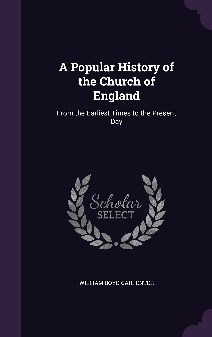 A Popular History of the Church of England: From the Earliest Times to the Present Day Politics & History