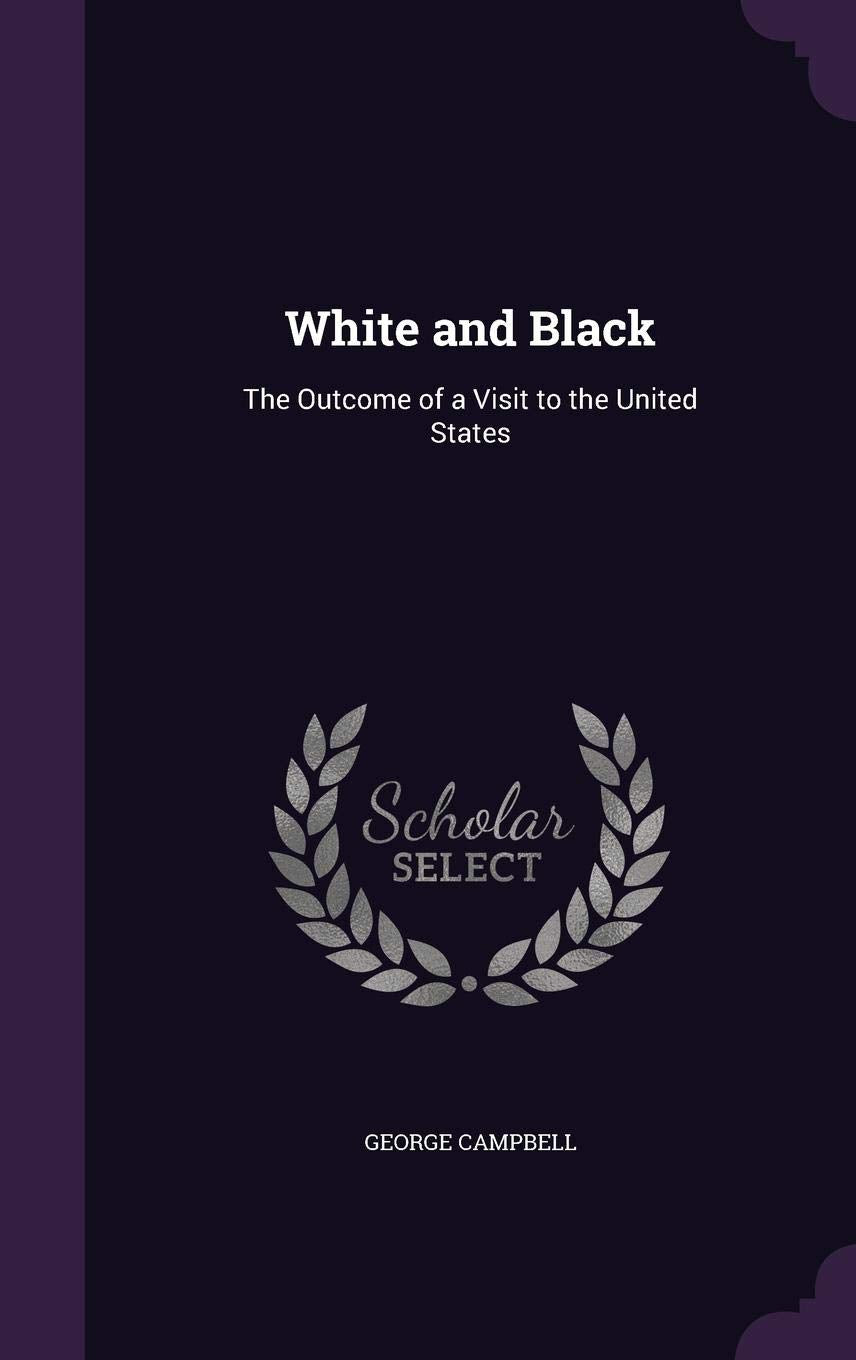 White and Black: The Outcome of a Visit to the United States Books
