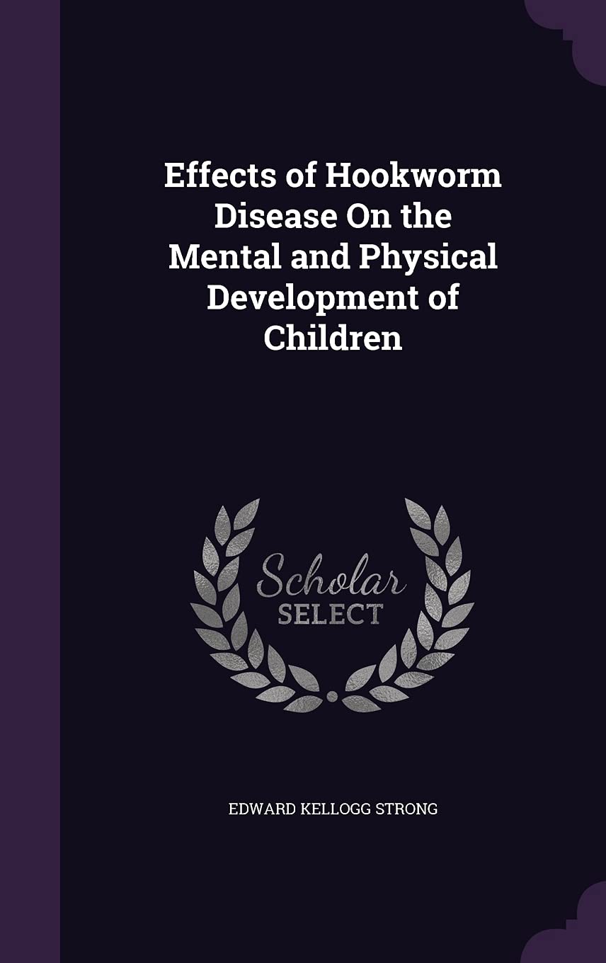 Effects of Hookworm Disease On the Mental and Physical Development of Children General education