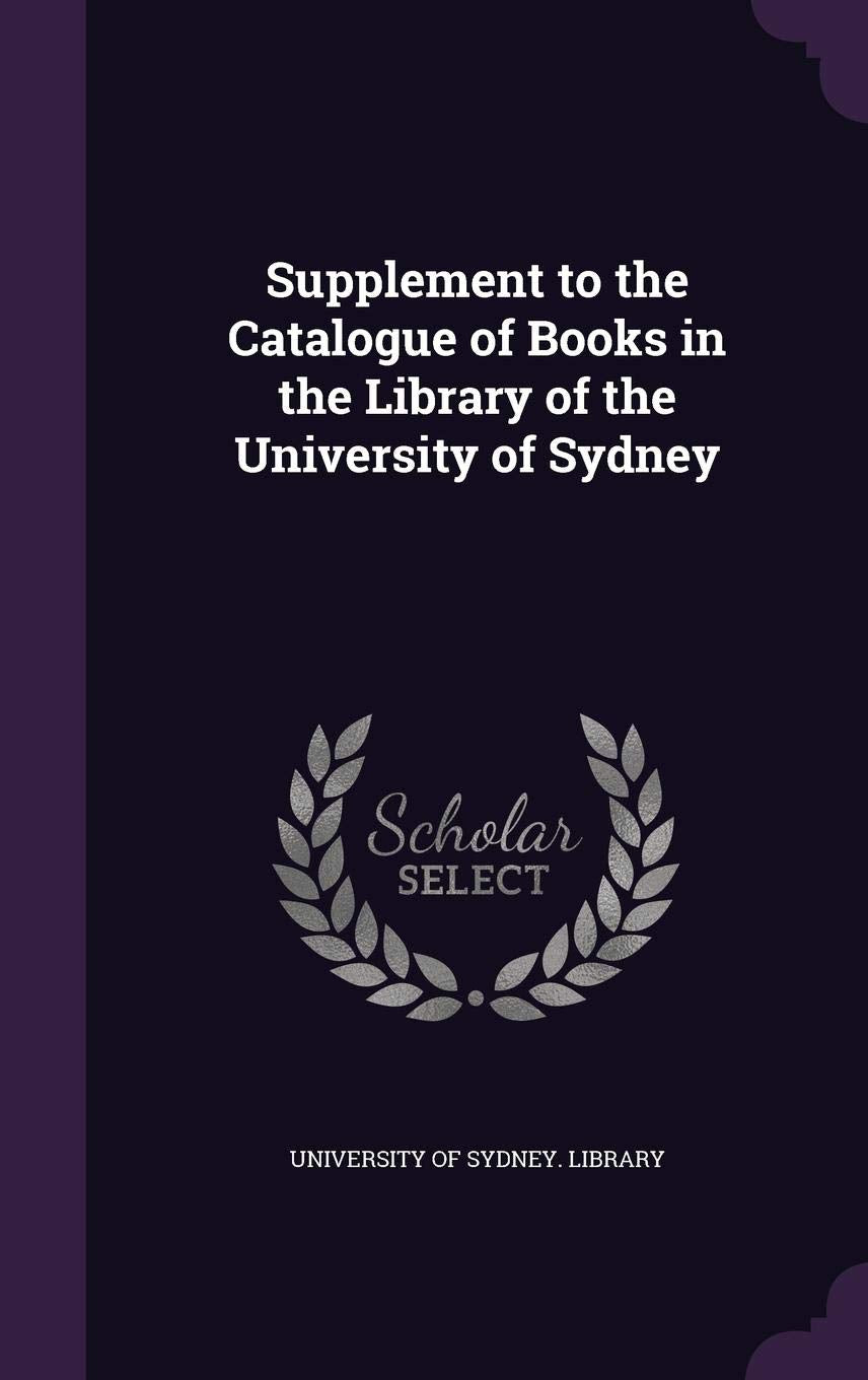 Supplement to the Catalogue of Books in the Library of the University of Sydney Reference Books