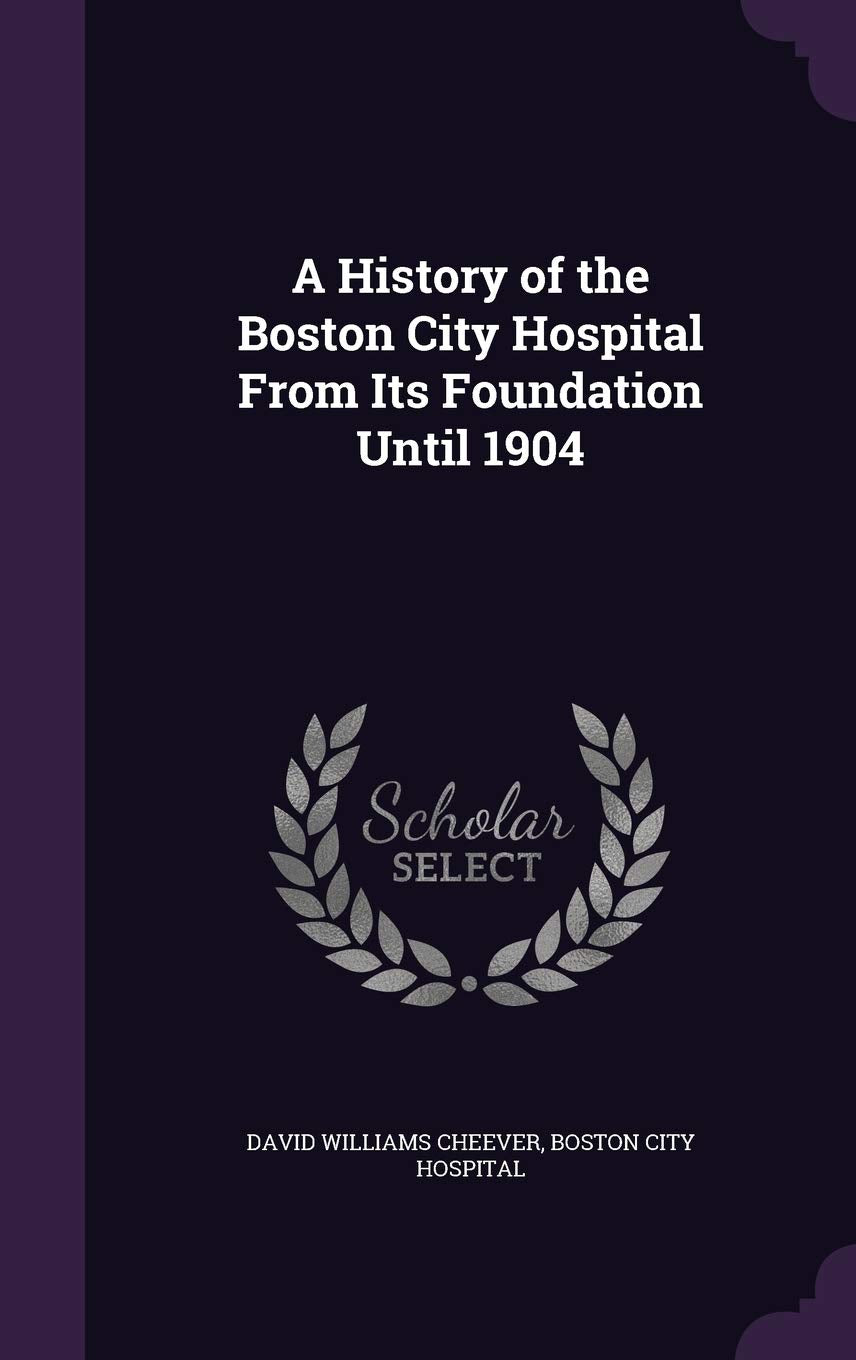 A History of the Boston City Hospital From Its Foundation Until 1904 Medicine