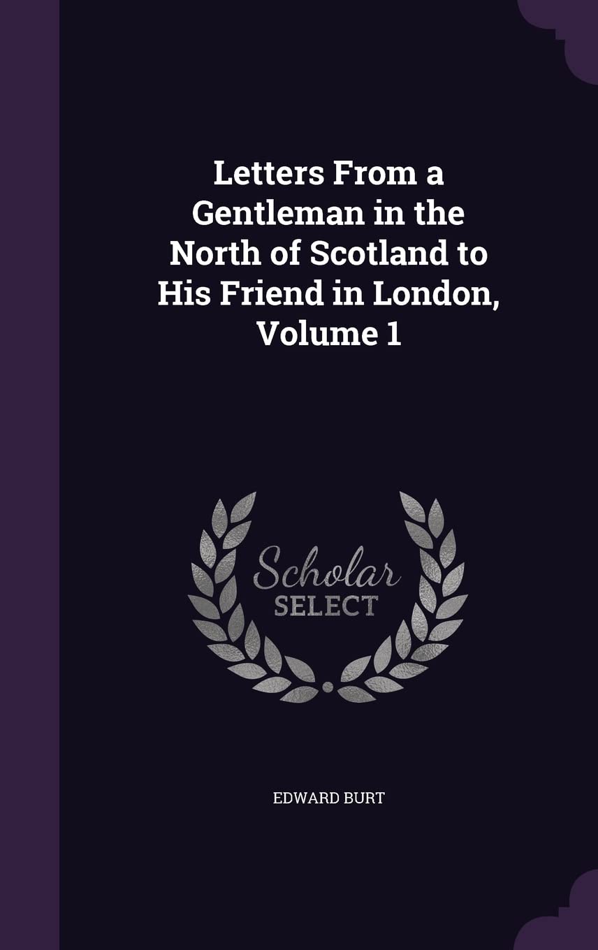 Letters From a Gentleman in the North of Scotland to His Friend in London, Volume 1 Books