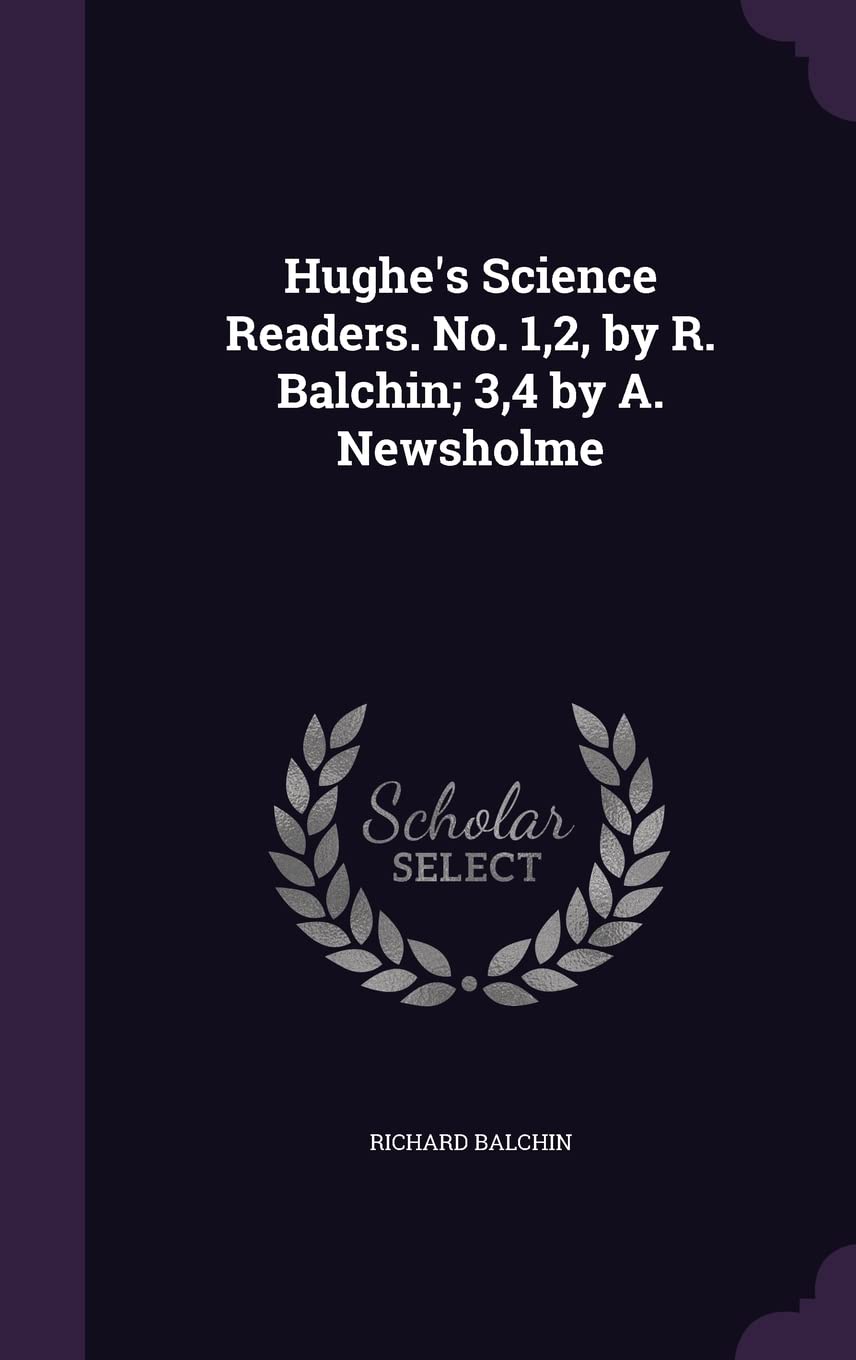 Hughe's Science Readers. No. 1,2, by R. Balchin; 3,4 by A. Newsholme Politics & History