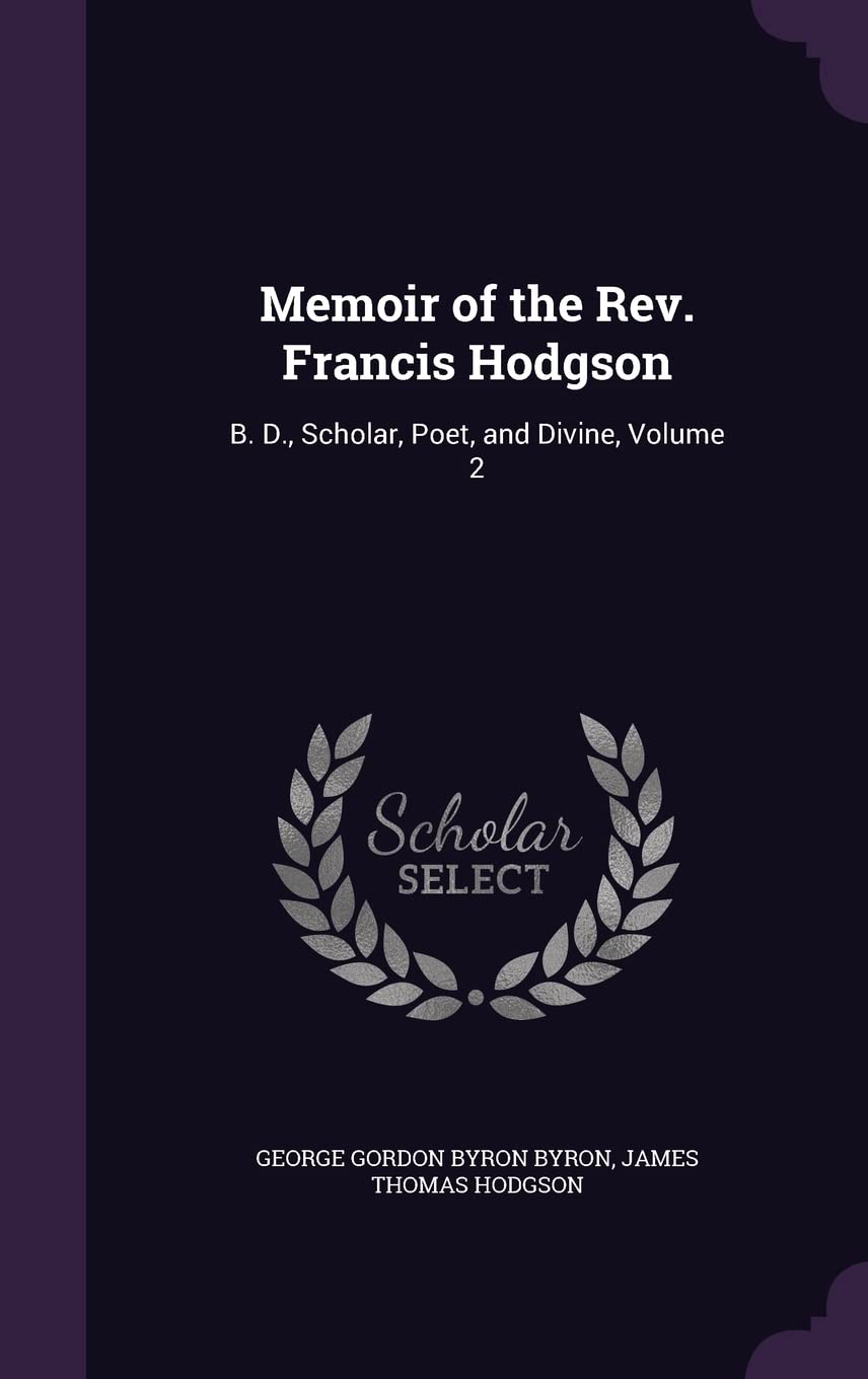 Memoir of the Rev. Francis Hodgson: B. D., Scholar, Poet, and Divine, Volume 2 Memories