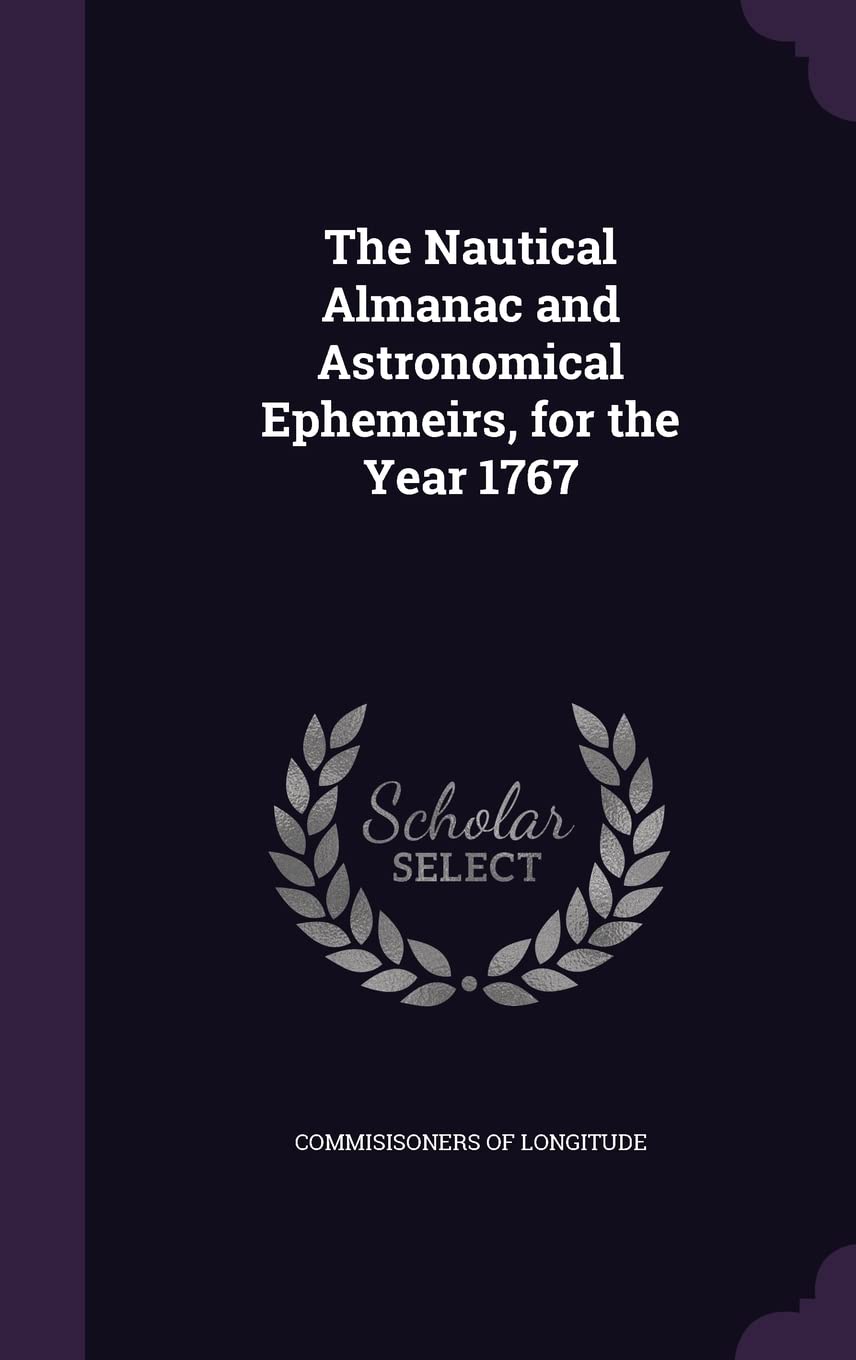 The Nautical Almanac and Astronomical Ephemeirs, for the Year 1767 Politics & History