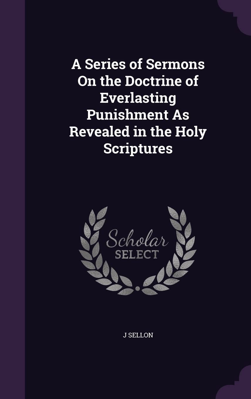 A Series of Sermons On the Doctrine of Everlasting Punishment As Revealed in the Holy Scriptures Contemporary literature