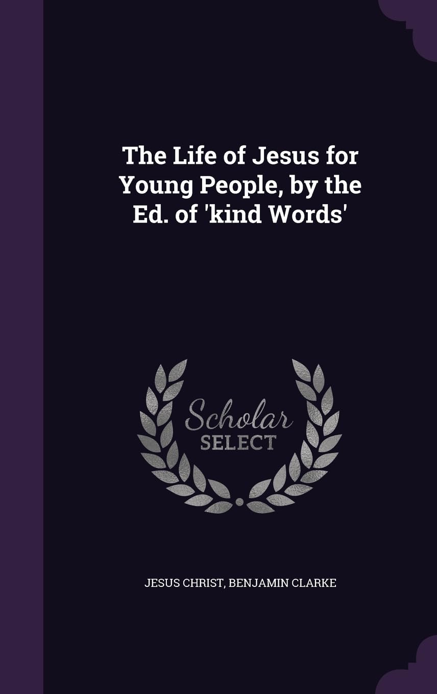 The Life of Jesus for Young People, by the Ed. of 'kind Words' Politics & History