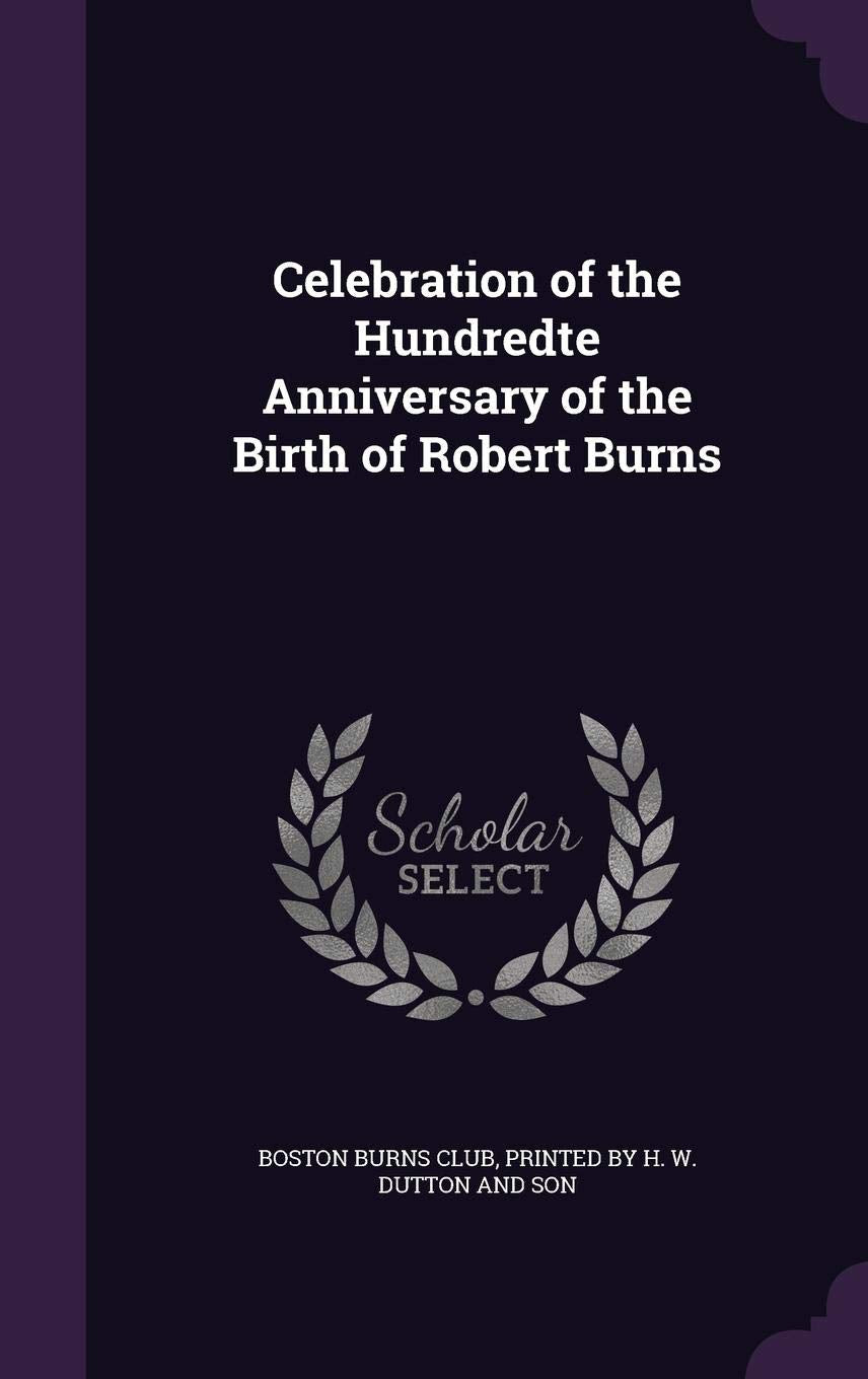 Celebration of the Hundredte Anniversary of the Birth of Robert Burns Memories