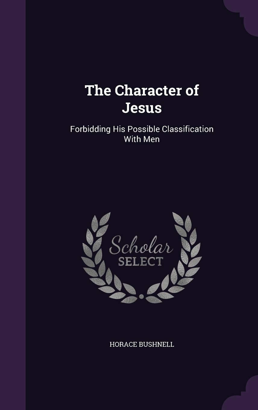 The Character of Jesus: Forbidding His Possible Classification With Men Religion & Esotericism