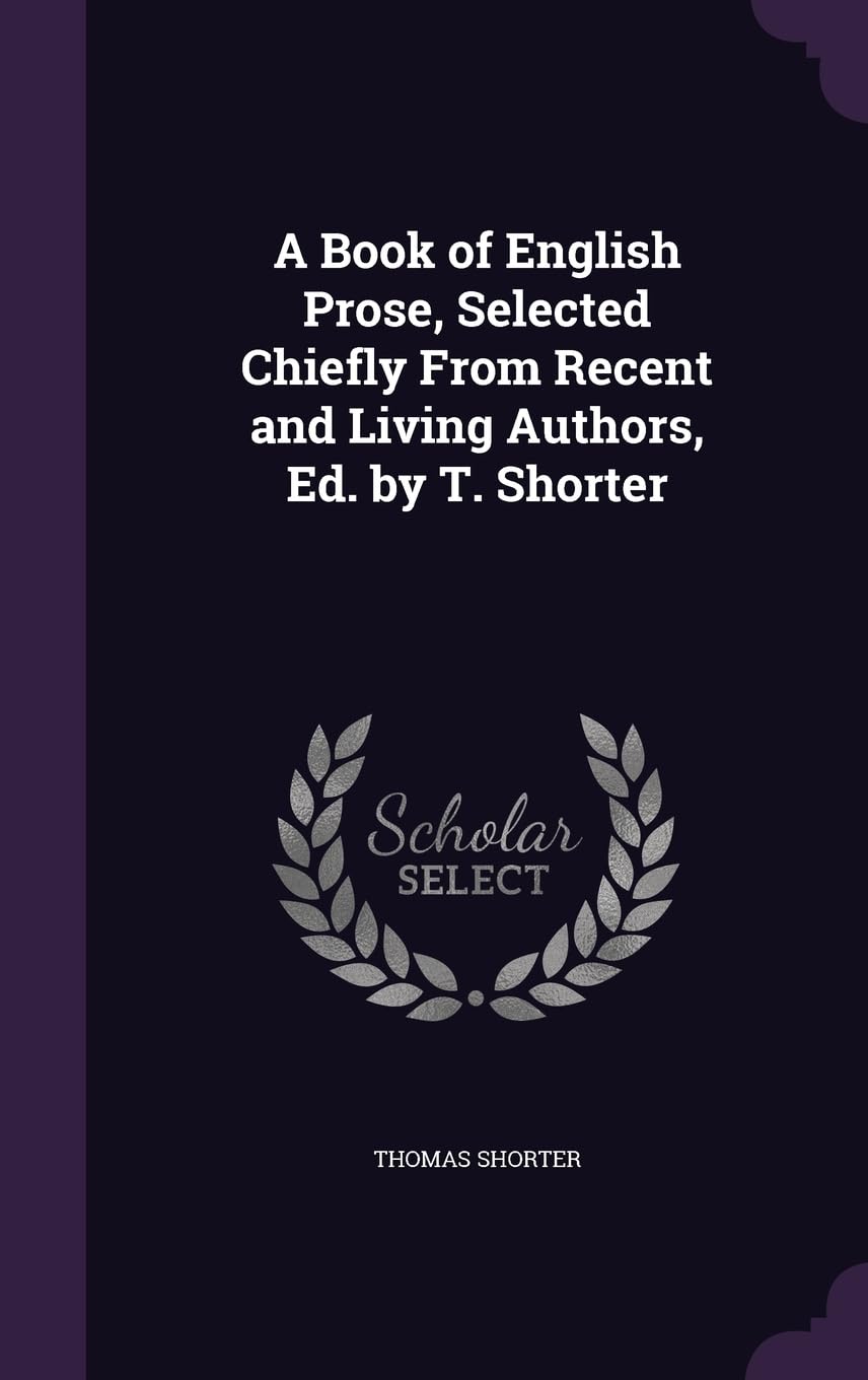 A Book of English Prose, Selected Chiefly From Recent and Living Authors, Ed. by T. Shorter Politics & History