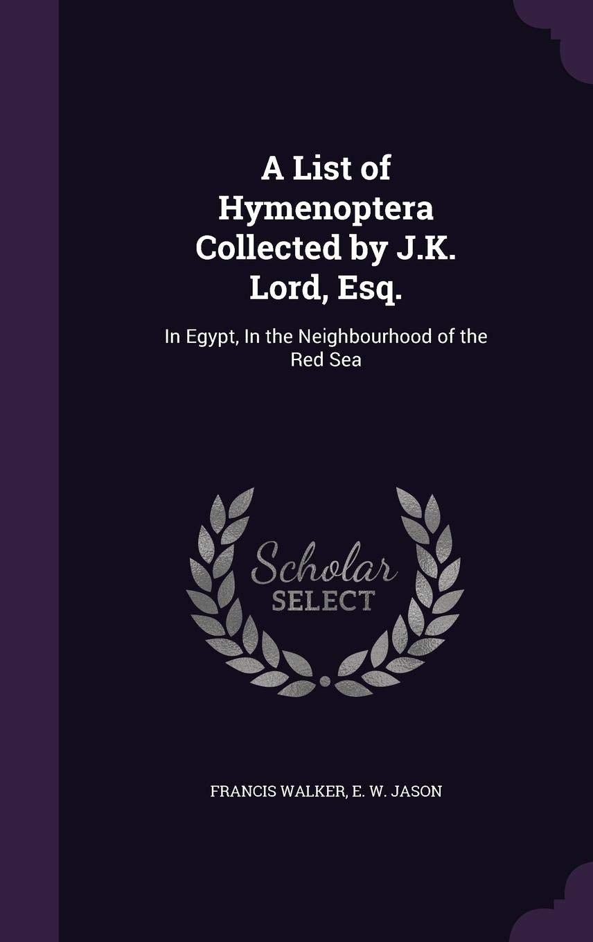 A List of Hymenoptera Collected by J.K. Lord, Esq.: In Egypt, in the Neighbourhood of the Red Sea Politics & History