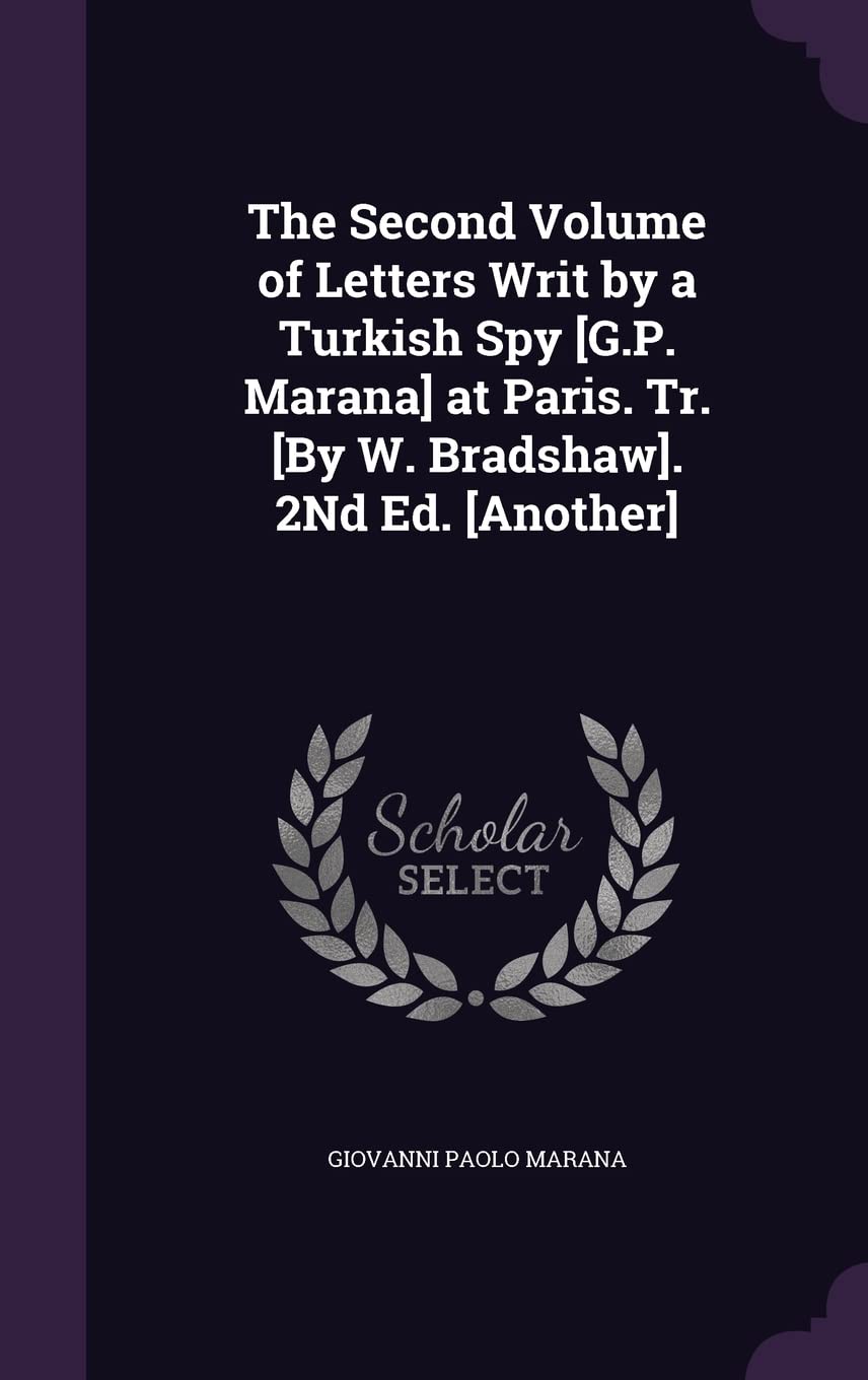 The Second Volume of Letters Writ by a Turkish Spy at Paris. Tr. . 2Nd Ed. Politics & History