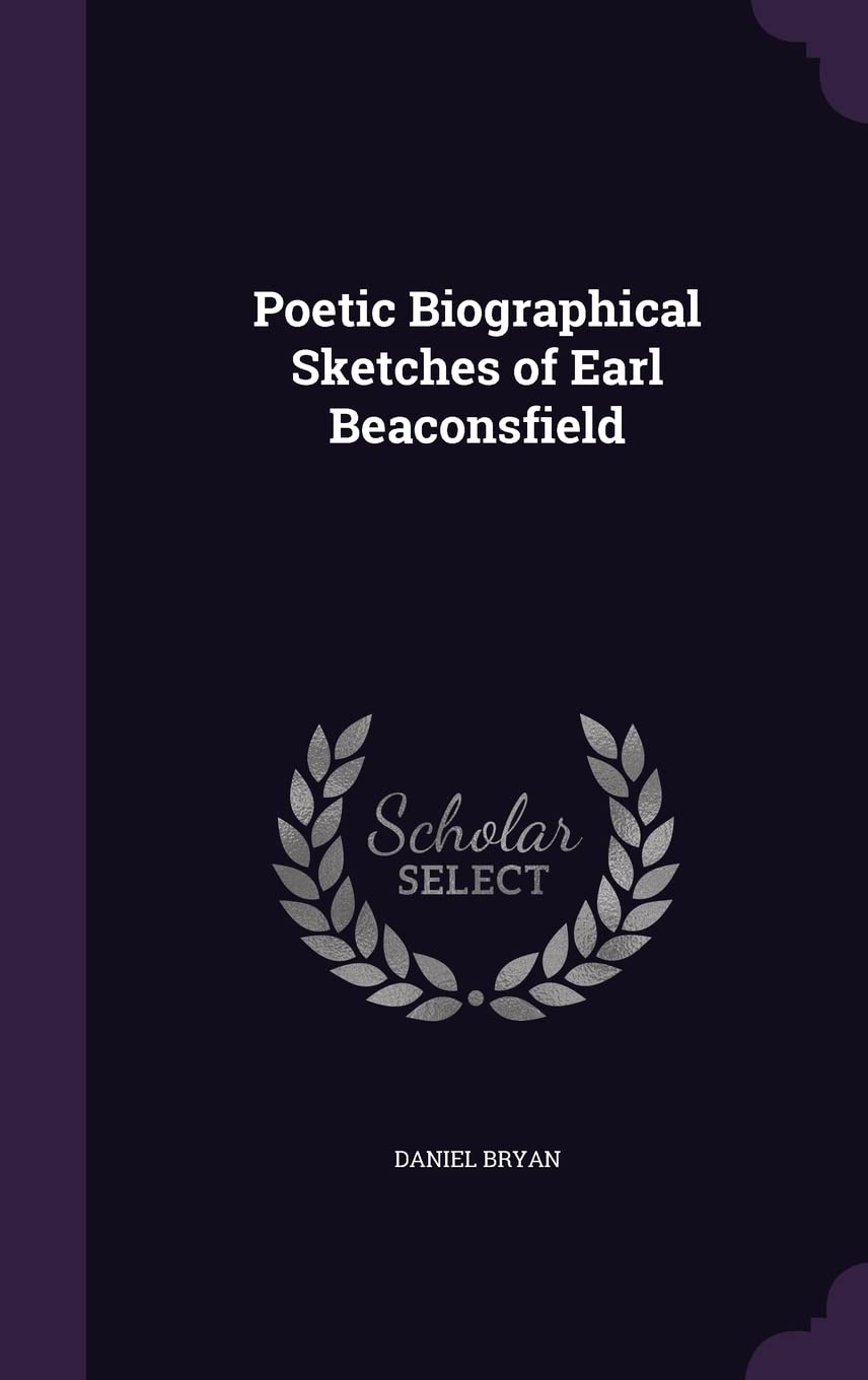 Poetic Biographical Sketches of Earl Beaconsfield Poetry