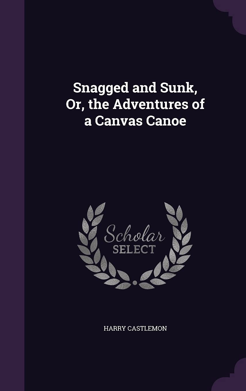 Snagged and Sunk, Or, the Adventures of a Canvas Canoe Health, Nutrition & Fitness