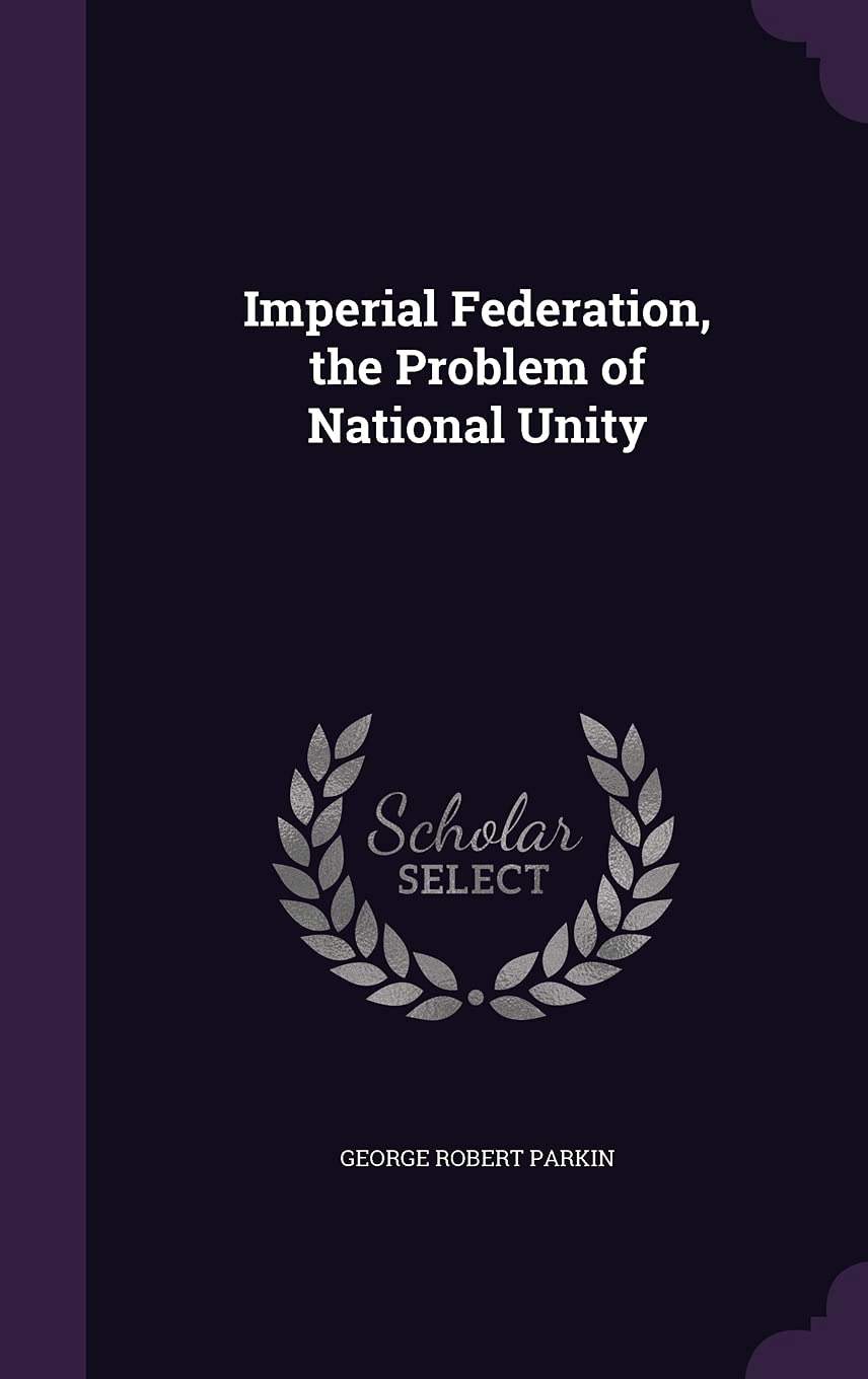 Imperial Federation, the Problem of National Unity Politics & History