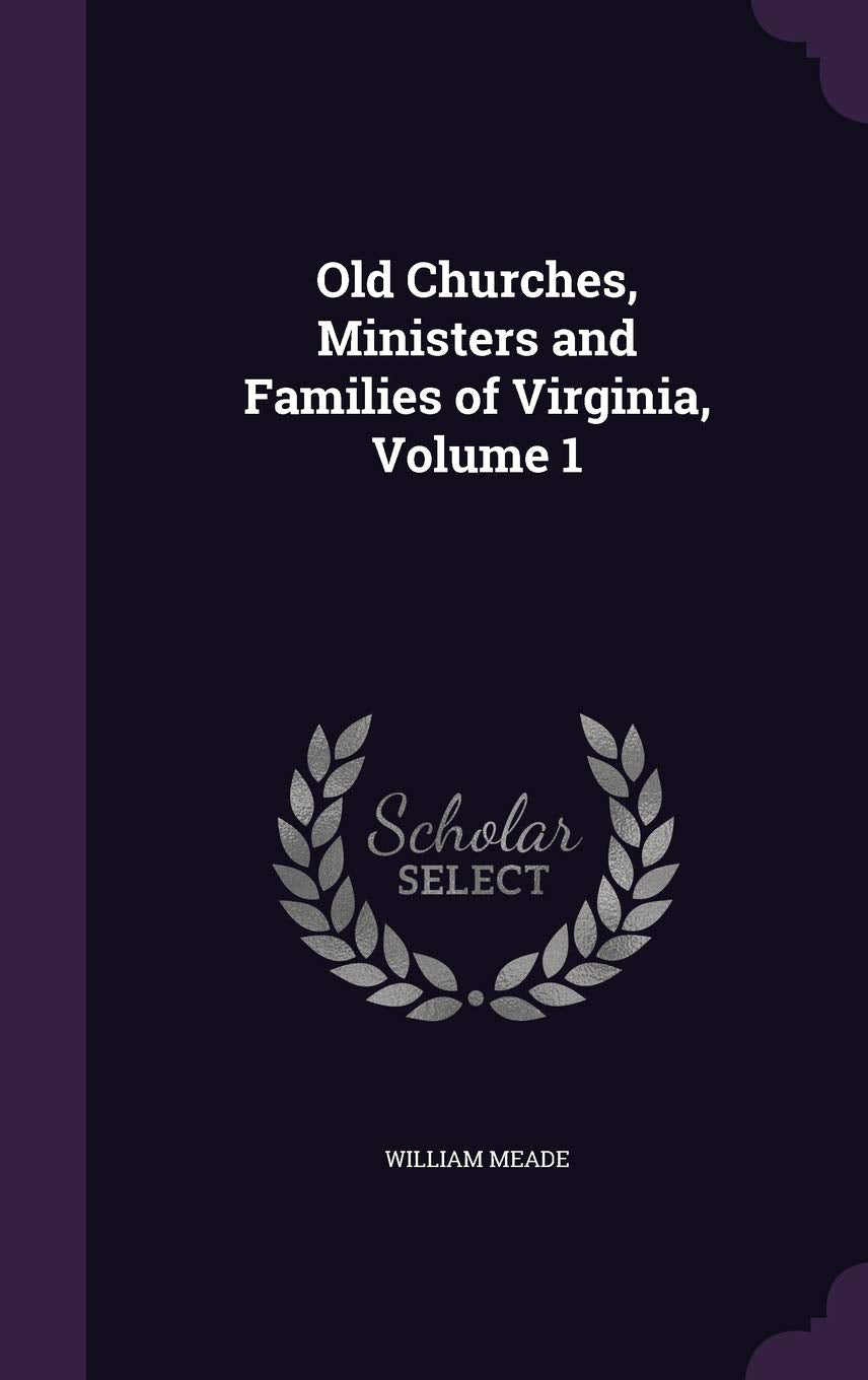 Old Churches, Ministers and Families of Virginia, Volume 1 Politics & History