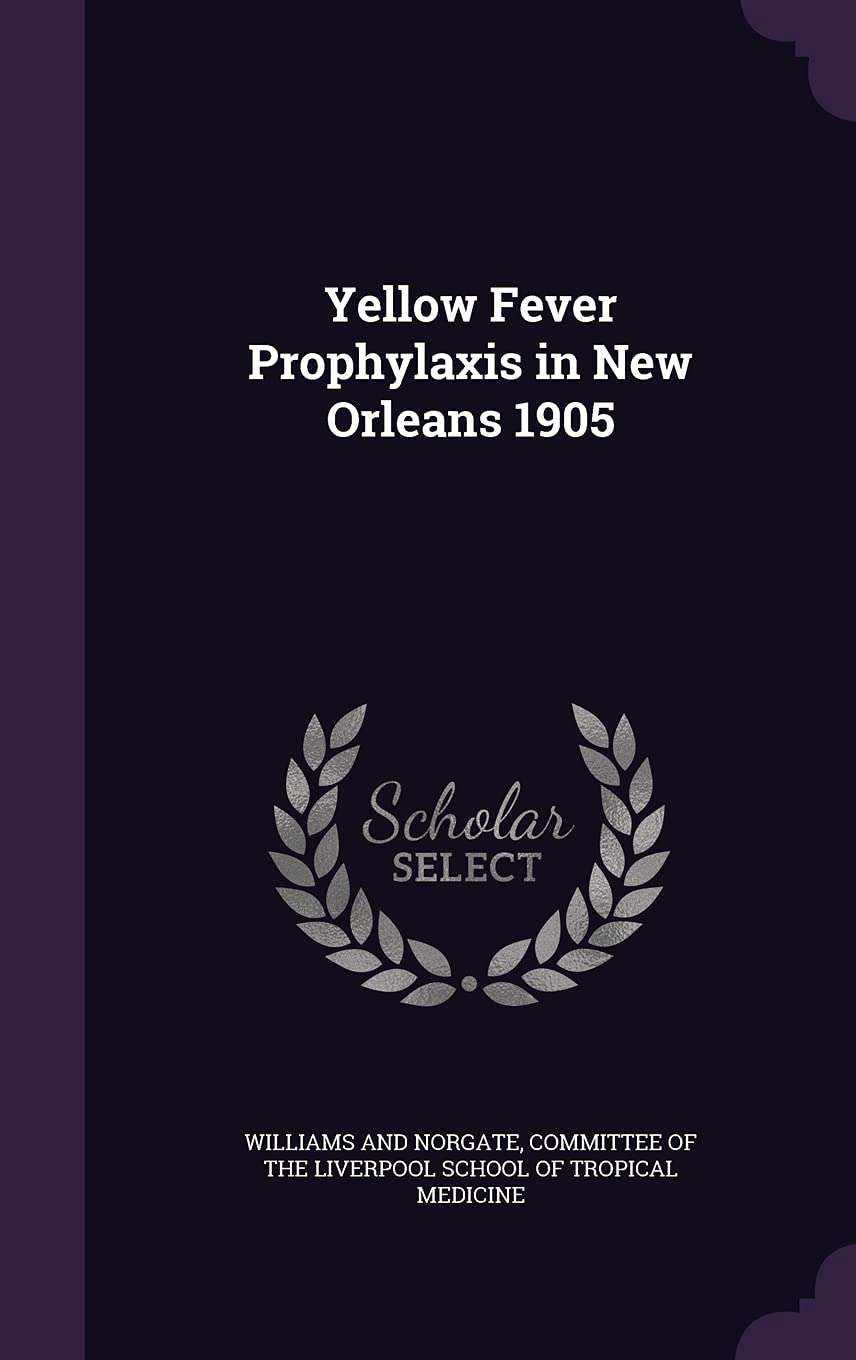 Yellow Fever Prophylaxis in New Orleans 1905 Politics & History