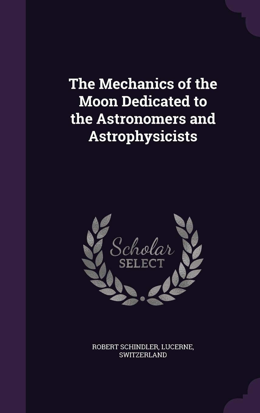 The Mechanics of the Moon Dedicated to the Astronomers and Astrophysicists Politics & History